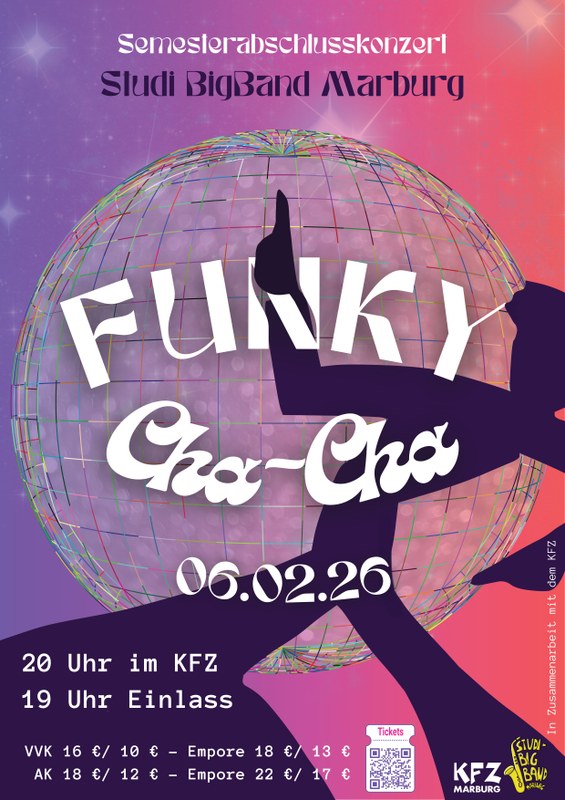 Plakat zeigt eine tanzende Person vor einer vielfarbigen Discokugel (Grafik). Text: Semesterabschlusskonzert Studi BigBand Marburg. Funky Cha-Cha. 06.02.26. 20 Uhr im KFZ, 19 Uhr Einlass. VVK 16 €/ 10 € - Empore 18 €/ 13 €.  AK 18 €/ 12 € - Empore 22 €/ 17 €. QR-Code mit Link https://link.getqr.com/k89vKTg. Klick öffnet vergrößerte Ansicht