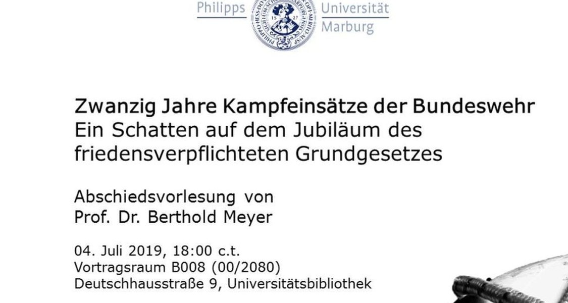 Poster zur Abschiedsvorlesung von Prof. Dr. Berthold Meyer zum Thema: "Zwanzig Jahre Kampfeinsätze der Bundeswehr. Ein Schatten auf dem Jubiläum des friedensverpflichteten Grundgesetzes".