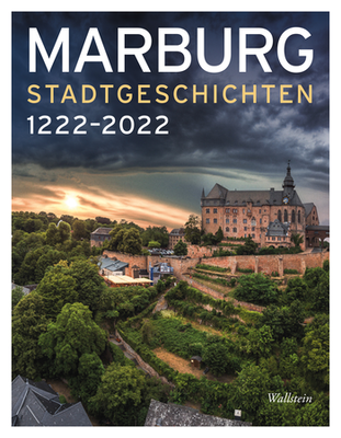 Cover des Buches Marburg STADTGESCHICHTEN 1222-2022 Herausgegeben von Eva Bender, Ruth Fischer und Christoph Otterbeck im Auftrag der Universitätsstadt Marburg