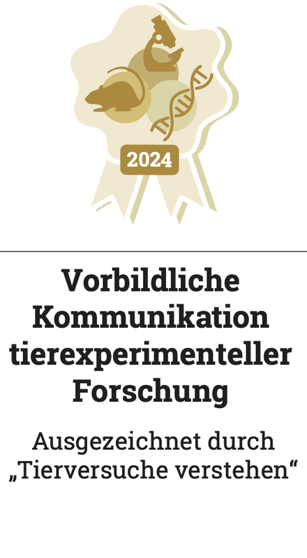 Siegel mit Text: 2024, Vorbildliche Kommunikation tierexperimenteller Forschung. Ausgezeichnet durch "Tierversuche verstehen". Link öffnet Nachricht zur Auszeichnung