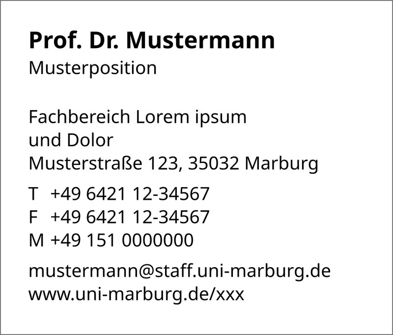 Text (Klick öffnet vergrößerte Ansicht): Prof. Dr. Mustermann Musterposition Fachbereich Lorem ipsum und Dolor Musterstraße 123, 35032 Marburg T +49 6421 12-34567 F +49 6421 12-34567 M +49 151 0000000 mustermann@staff.uni-marburg.de www.uni-marburg.de/xxx