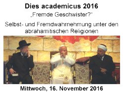 Dies academicus 2016. "Fremde Geschwister?" Selbst- und Fremdwahrnehmung unter den abrahamitischen Religionen. Darunter ein Bild von Vertretern der drei großen Religionen nebeneinander sitzend.