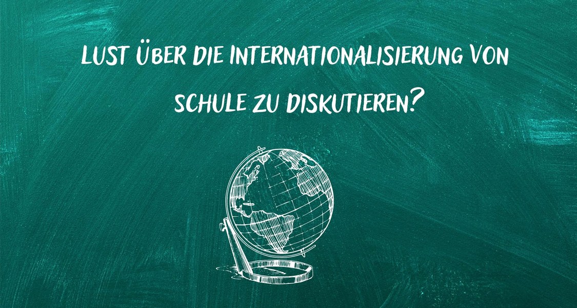 Schriftzug "Lust über die Internationalisierung von Schule zu diskutieren?" vor Tafel Hintergrund