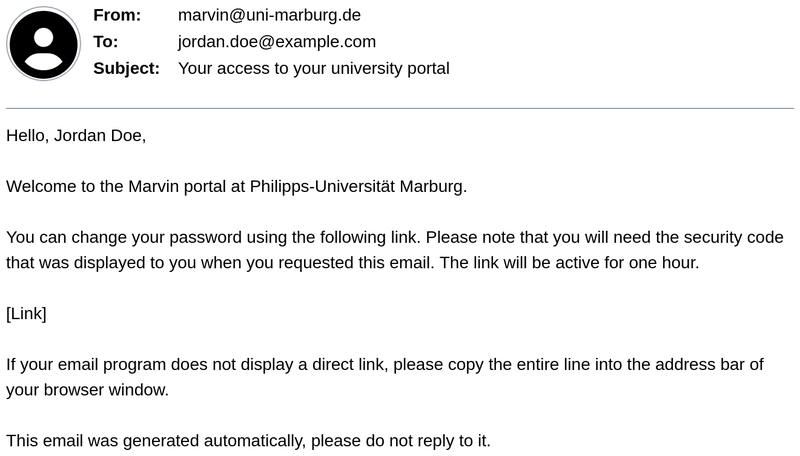 Email from marvin@uni-marburg.de to jordan.doe@example.com, Subject: "Your access to your university portal." Content: Welcome message to Jordan Doe on the Marvin Portal of Philipps-Universität Marburg. You can change your password by clicking a link; to do so, you’ll need the security code that was previously displayed. The link is valid for one hour. If the link isn’t clickable, copy it into your browser’s address bar. Note: This email was generated automatically; you cannot reply to it.