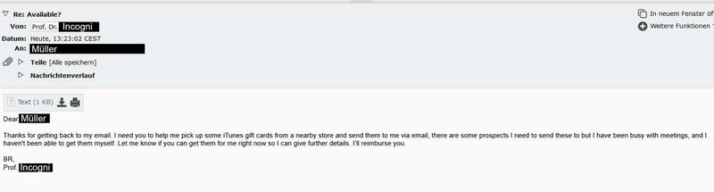 The screenshot shows the third email in the correspondence. The scammer, impersonating Prof. Dr Incogni, writes to Müller with the subject “Re: Available?”. In this message, the scammer thanks Müller for his reply and asks him to purchase several iTunes gift cards at a nearby store, take care of sending the codes by email, and explains they are needed for potential customers. The supposed professor claims to be too busy with meetings to buy them personally and promises reimbursement. The message ends with “Yours sincerely, Prof Incogni.”