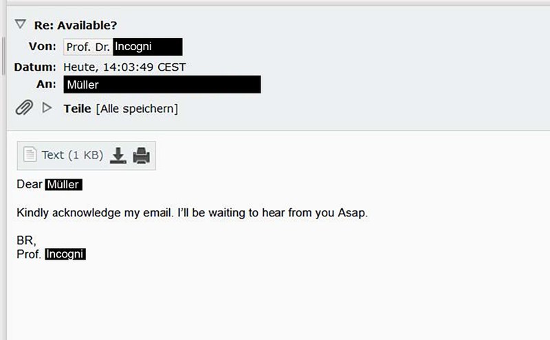 The screenshot shows the sixth email in the conversation. The scammer, pretending to be Prof. Dr Incogni, writes to Müller with the subject “Re: Available?”. In the message, the scammer asks Müller to acknowledge the email and requests a quick response. The message ends with “Best Regards, Prof. Incogni.”