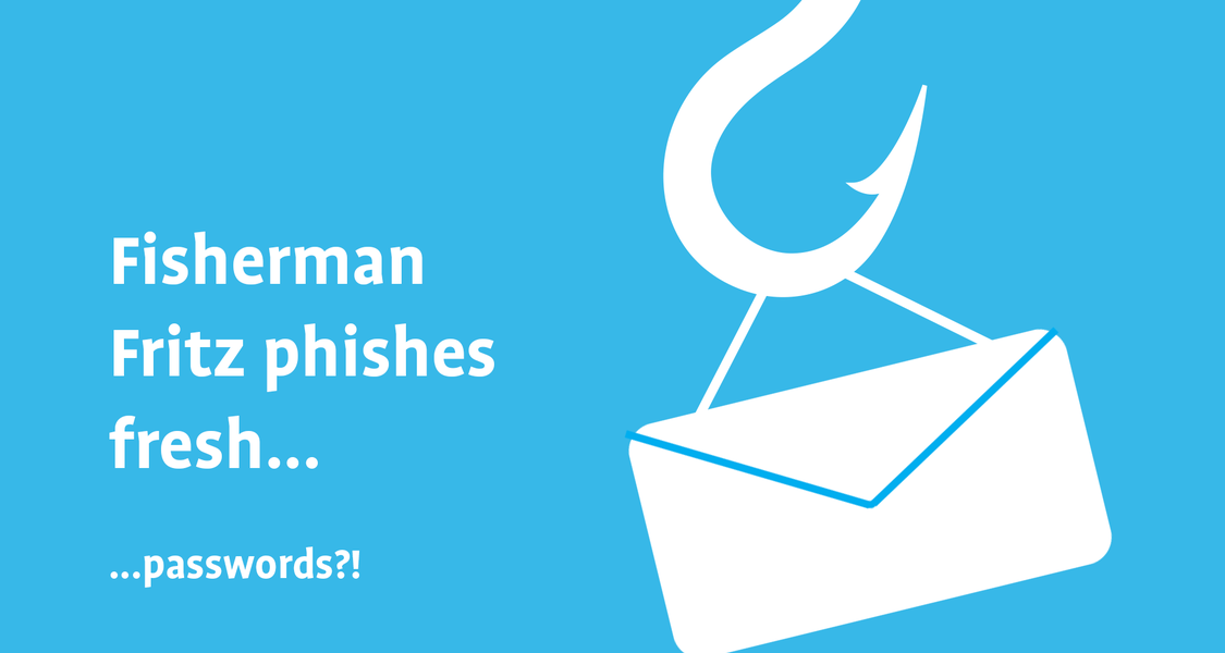 The picture shows a fisherman hook fishing a letter. The text reads: Fischerman Fritz phishes fresh passwords.